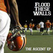 Flood These Walls : The Ascent